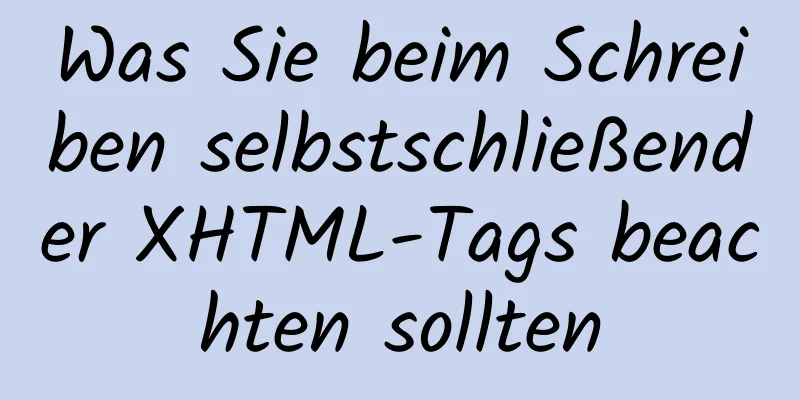 Was Sie beim Schreiben selbstschließender XHTML-Tags beachten sollten