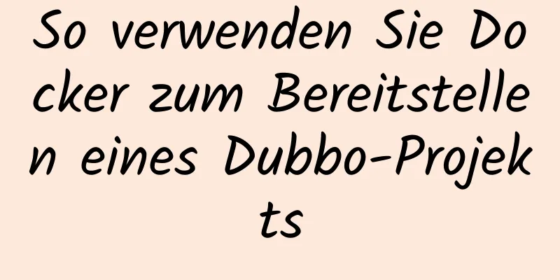 So verwenden Sie Docker zum Bereitstellen eines Dubbo-Projekts