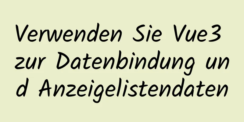 Verwenden Sie Vue3 zur Datenbindung und Anzeigelistendaten