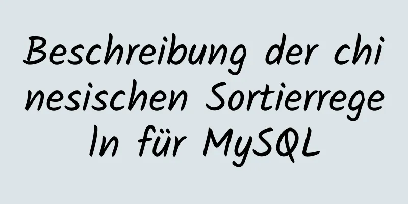 Beschreibung der chinesischen Sortierregeln für MySQL