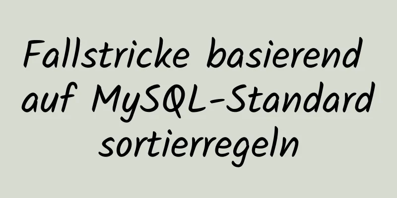 Fallstricke basierend auf MySQL-Standardsortierregeln