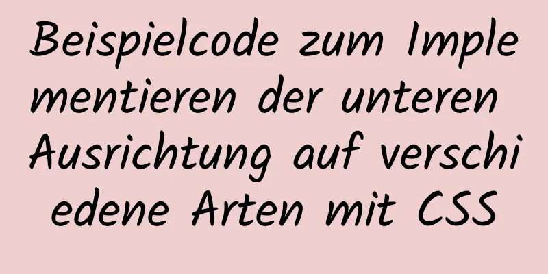 Beispielcode zum Implementieren der unteren Ausrichtung auf verschiedene Arten mit CSS