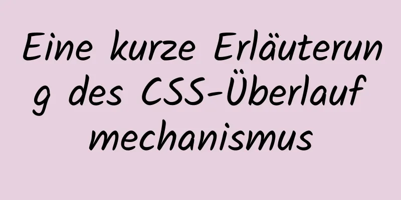 Eine kurze Erläuterung des CSS-Überlaufmechanismus