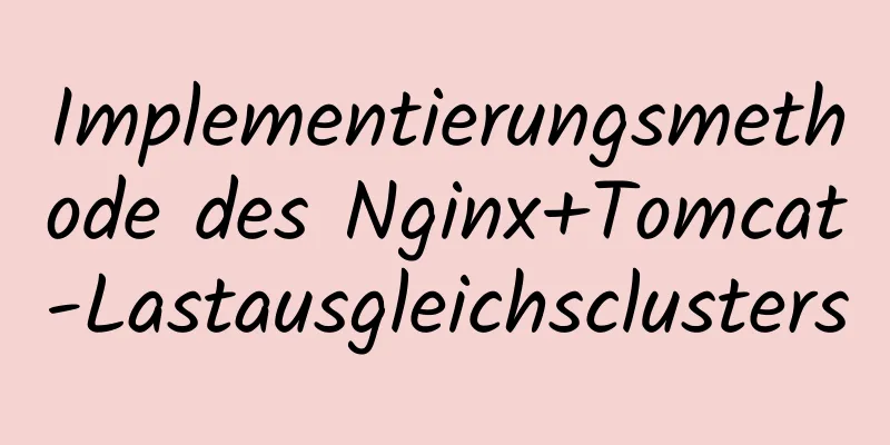 Implementierungsmethode des Nginx+Tomcat-Lastausgleichsclusters