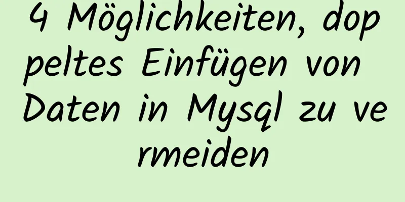 4 Möglichkeiten, doppeltes Einfügen von Daten in Mysql zu vermeiden