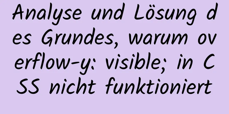 Analyse und Lösung des Grundes, warum overflow-y: visible; in CSS nicht funktioniert