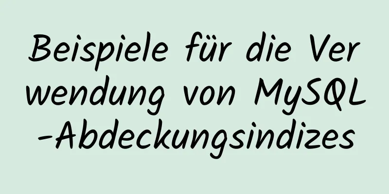 Beispiele für die Verwendung von MySQL-Abdeckungsindizes