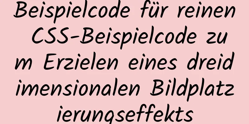 Beispielcode für reinen CSS-Beispielcode zum Erzielen eines dreidimensionalen Bildplatzierungseffekts