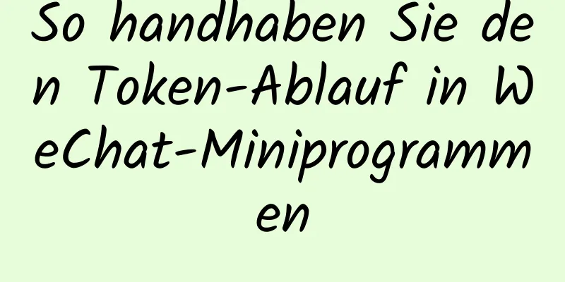 So handhaben Sie den Token-Ablauf in WeChat-Miniprogrammen