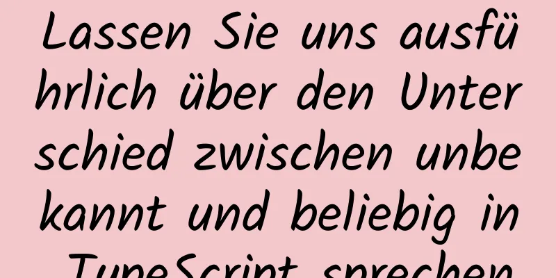 Lassen Sie uns ausführlich über den Unterschied zwischen unbekannt und beliebig in TypeScript sprechen