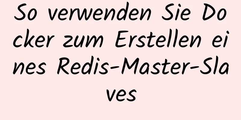 So verwenden Sie Docker zum Erstellen eines Redis-Master-Slaves