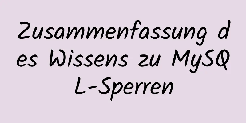 Zusammenfassung des Wissens zu MySQL-Sperren