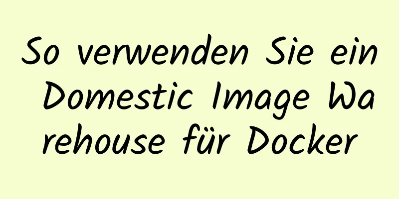 So verwenden Sie ein Domestic Image Warehouse für Docker