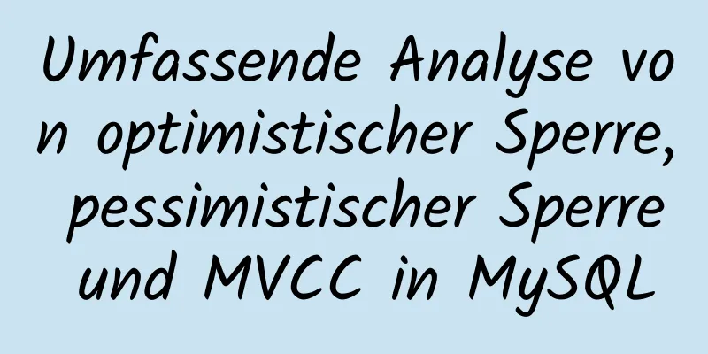 Umfassende Analyse von optimistischer Sperre, pessimistischer Sperre und MVCC in MySQL