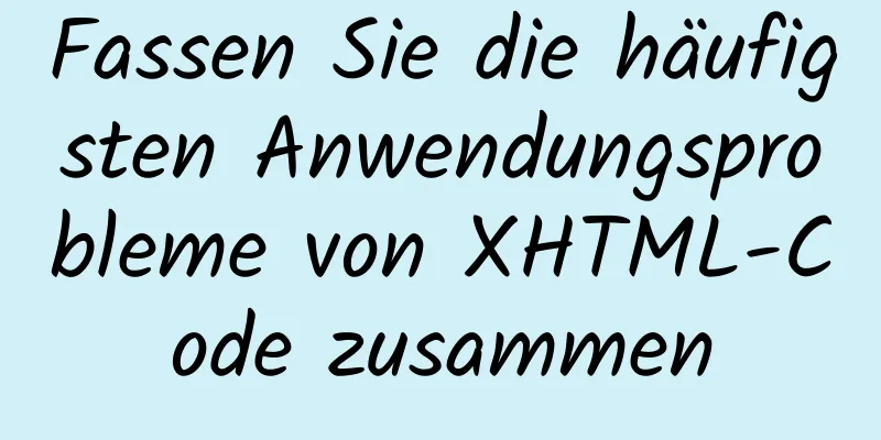 Fassen Sie die häufigsten Anwendungsprobleme von XHTML-Code zusammen