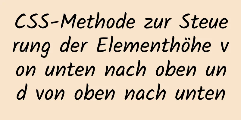 CSS-Methode zur Steuerung der Elementhöhe von unten nach oben und von oben nach unten