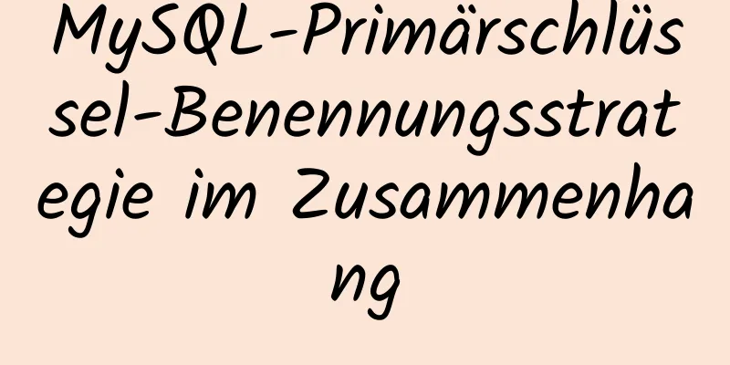 MySQL-Primärschlüssel-Benennungsstrategie im Zusammenhang