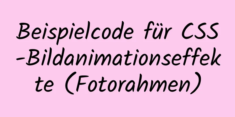 Beispielcode für CSS-Bildanimationseffekte (Fotorahmen)