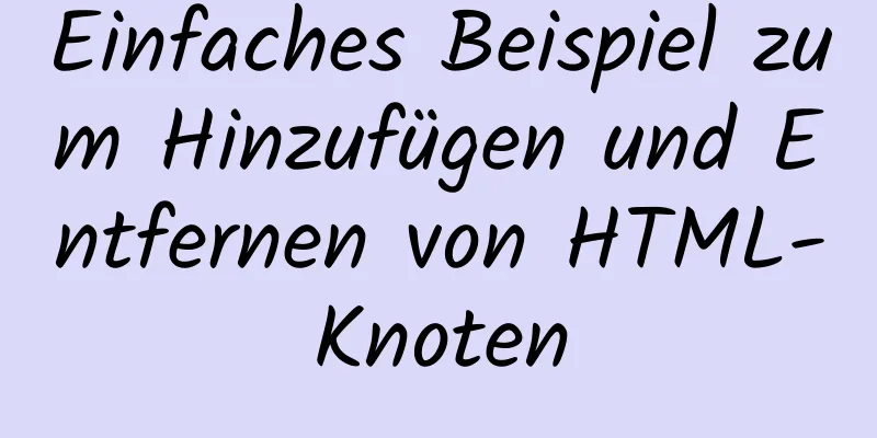 Einfaches Beispiel zum Hinzufügen und Entfernen von HTML-Knoten