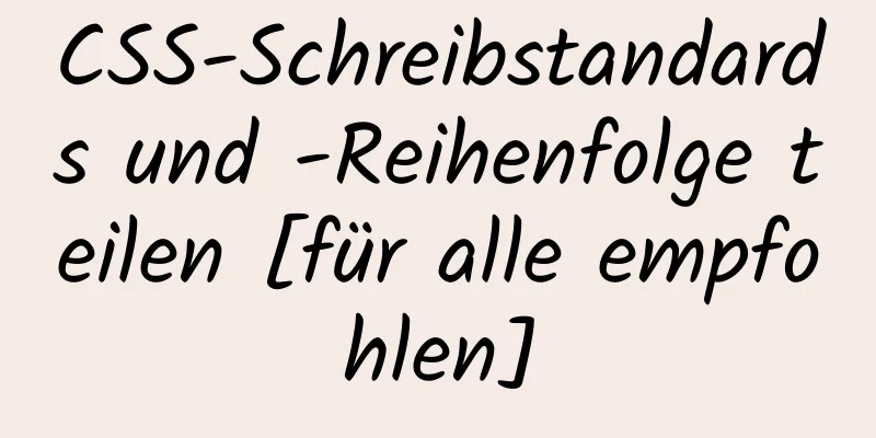 CSS-Schreibstandards und -Reihenfolge teilen [für alle empfohlen]