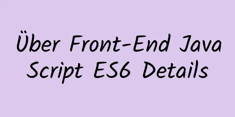 Über Front-End JavaScript ES6 Details