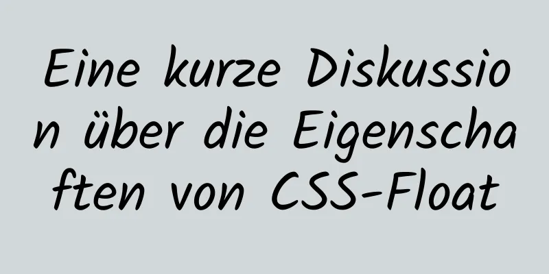 Eine kurze Diskussion über die Eigenschaften von CSS-Float