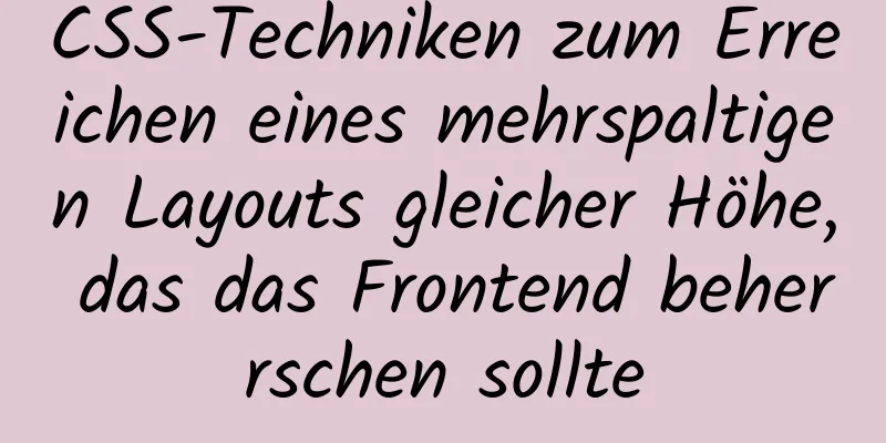 CSS-Techniken zum Erreichen eines mehrspaltigen Layouts gleicher Höhe, das das Frontend beherrschen sollte