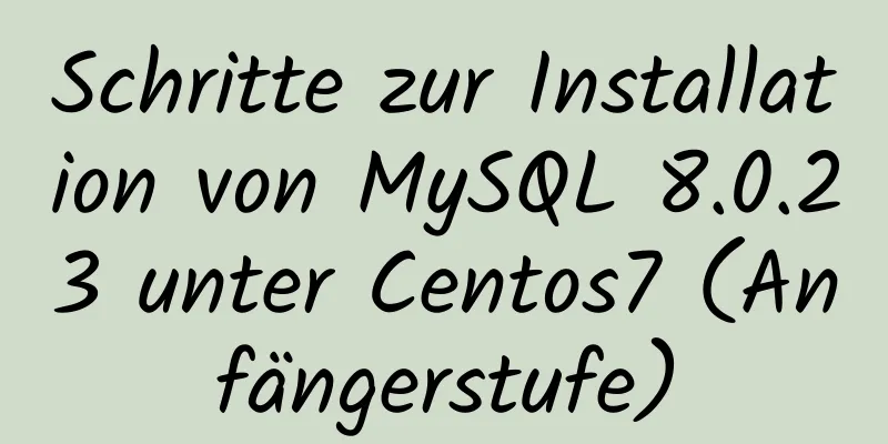 Schritte zur Installation von MySQL 8.0.23 unter Centos7 (Anfängerstufe)