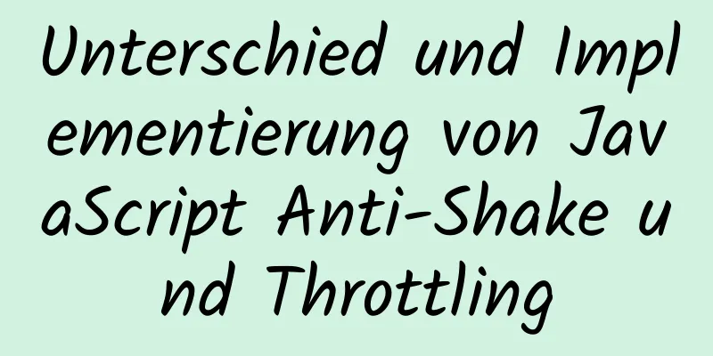 Unterschied und Implementierung von JavaScript Anti-Shake und Throttling