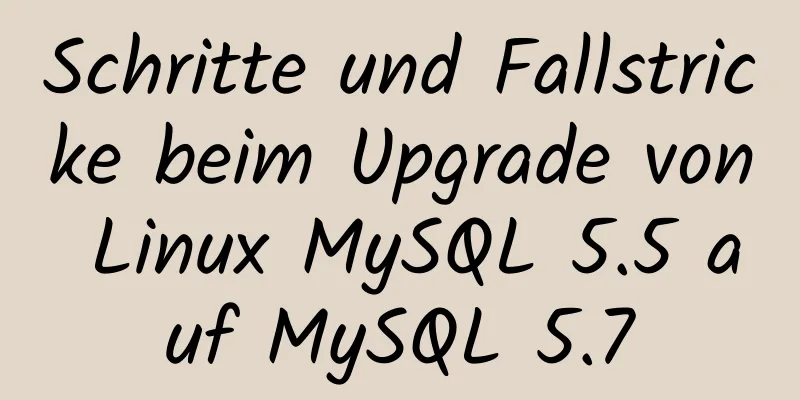 Schritte und Fallstricke beim Upgrade von Linux MySQL 5.5 auf MySQL 5.7