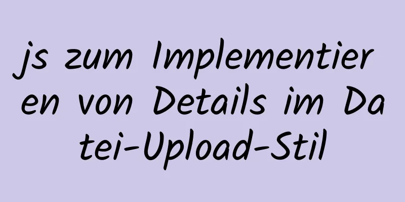 js zum Implementieren von Details im Datei-Upload-Stil