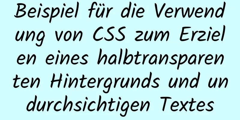 Beispiel für die Verwendung von CSS zum Erzielen eines halbtransparenten Hintergrunds und undurchsichtigen Textes