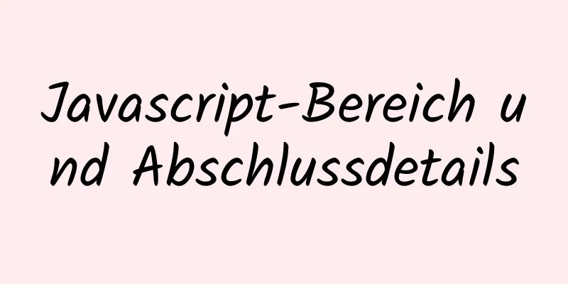 Javascript-Bereich und Abschlussdetails