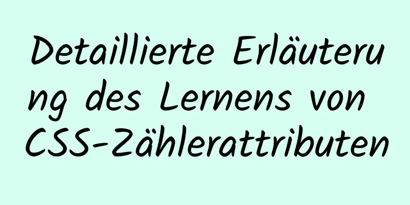 Detaillierte Erläuterung des Lernens von CSS-Zählerattributen