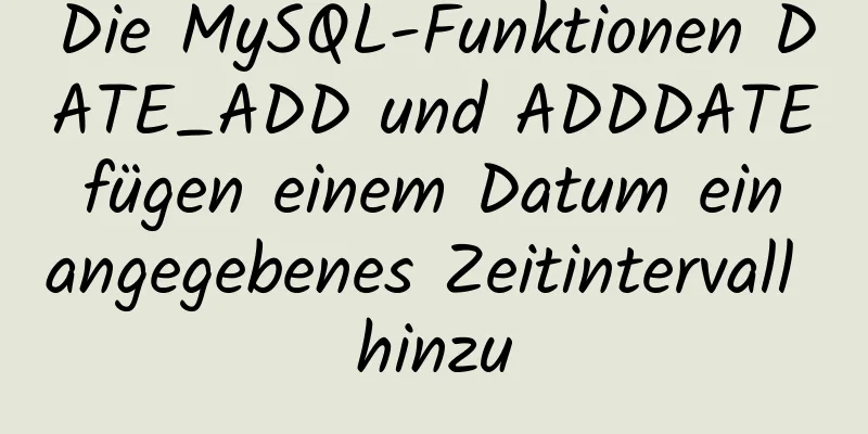 Die MySQL-Funktionen DATE_ADD und ADDDATE fügen einem Datum ein angegebenes Zeitintervall hinzu