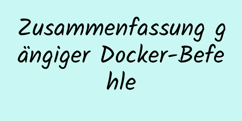 Zusammenfassung gängiger Docker-Befehle