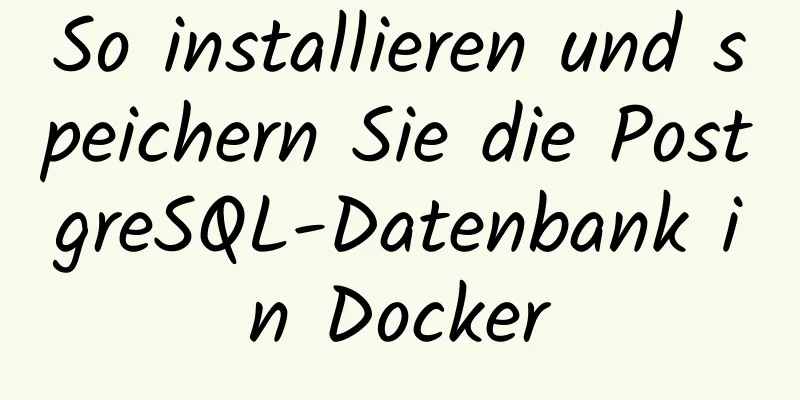 So installieren und speichern Sie die PostgreSQL-Datenbank in Docker