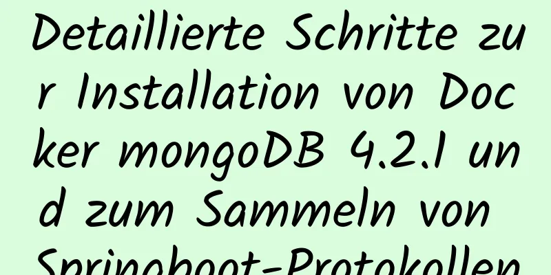 Detaillierte Schritte zur Installation von Docker mongoDB 4.2.1 und zum Sammeln von Springboot-Protokollen