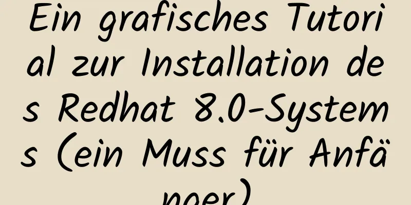 Ein grafisches Tutorial zur Installation des Redhat 8.0-Systems (ein Muss für Anfänger)