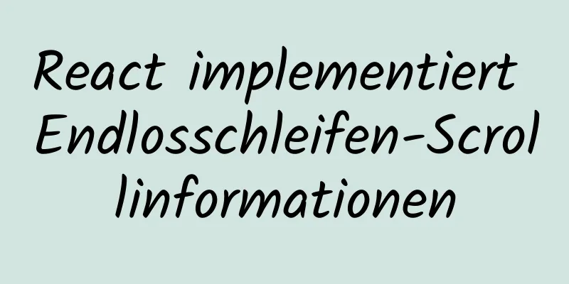 React implementiert Endlosschleifen-Scrollinformationen