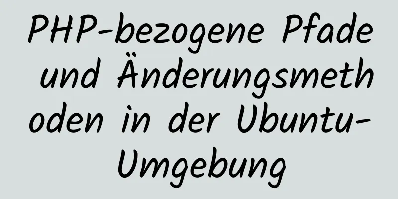 PHP-bezogene Pfade und Änderungsmethoden in der Ubuntu-Umgebung