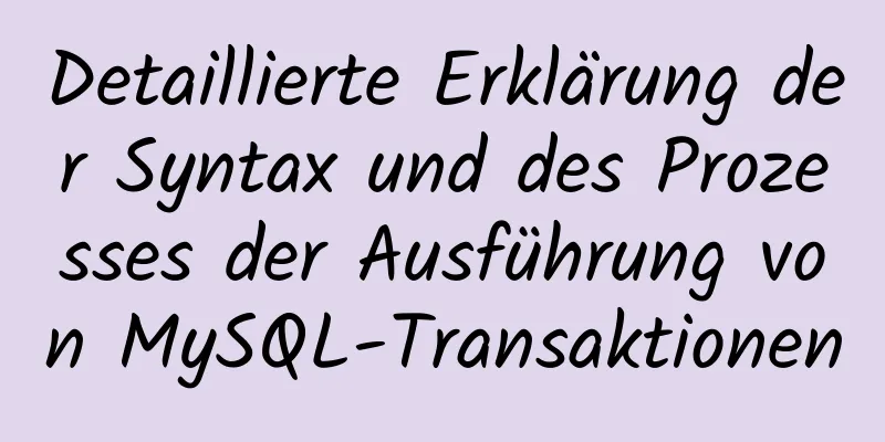 Detaillierte Erklärung der Syntax und des Prozesses der Ausführung von MySQL-Transaktionen