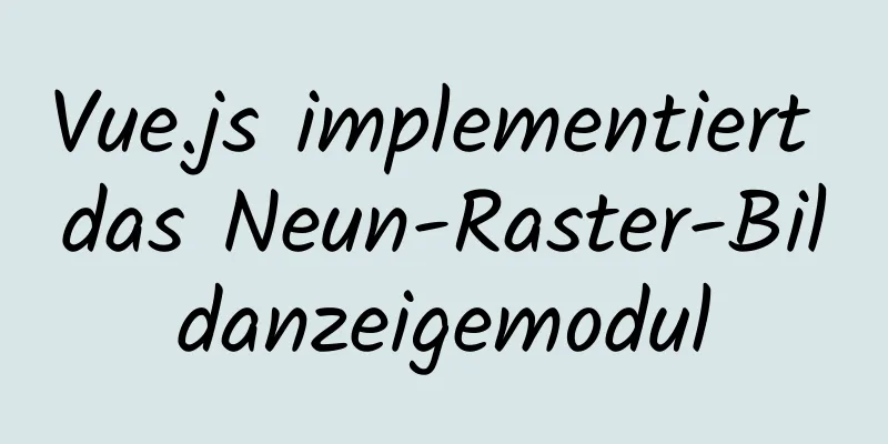 Vue.js implementiert das Neun-Raster-Bildanzeigemodul