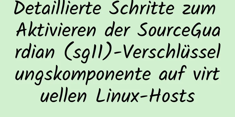 Detaillierte Schritte zum Aktivieren der SourceGuardian (sg11)-Verschlüsselungskomponente auf virtuellen Linux-Hosts