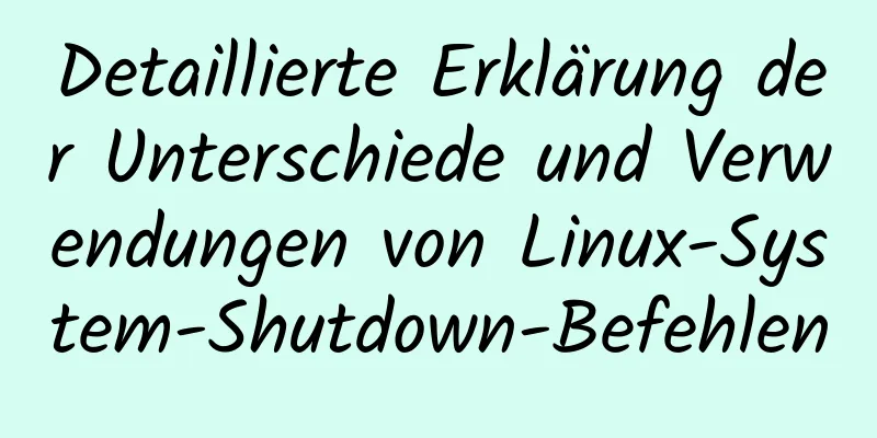 Detaillierte Erklärung der Unterschiede und Verwendungen von Linux-System-Shutdown-Befehlen