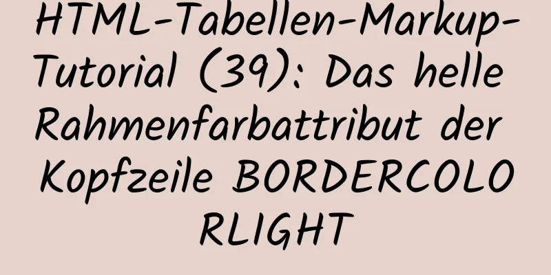 HTML-Tabellen-Markup-Tutorial (39): Das helle Rahmenfarbattribut der Kopfzeile BORDERCOLORLIGHT