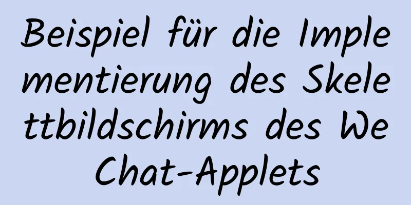 Beispiel für die Implementierung des Skelettbildschirms des WeChat-Applets