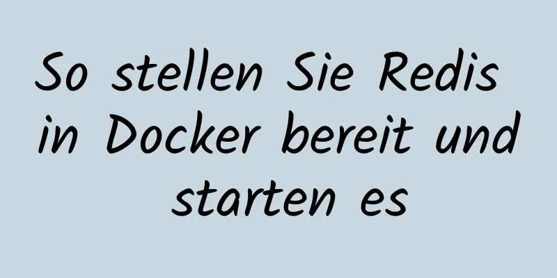 So stellen Sie Redis in Docker bereit und starten es