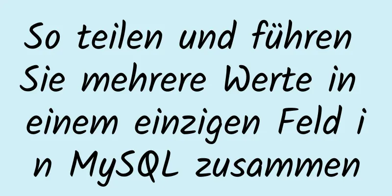 So teilen und führen Sie mehrere Werte in einem einzigen Feld in MySQL zusammen