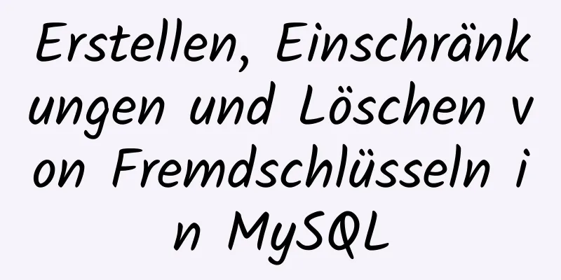 Erstellen, Einschränkungen und Löschen von Fremdschlüsseln in MySQL